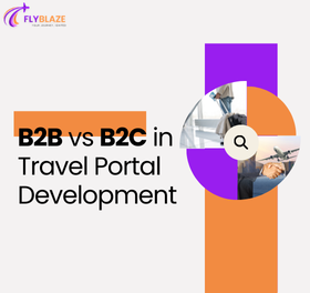 B2B vs B2C in Travel Portal Development (1) B2B vs B2C in Travel Portal Development