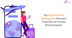 The Top Travel and Booking APIs that every Travel Service Provider Should Consider