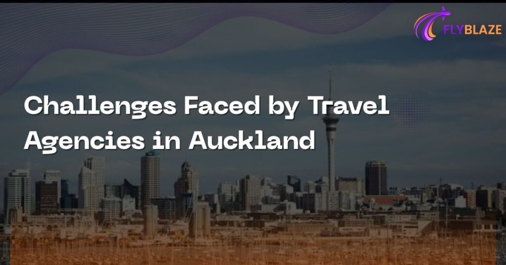 Challenges Faced by Travel Agencies in Auckland