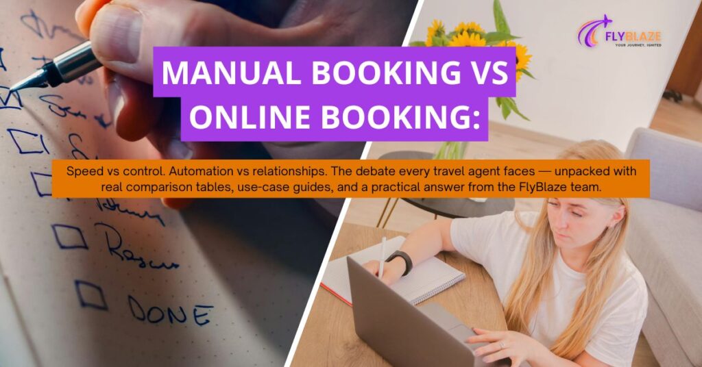 Manual Booking vs Online Booking: What’s Actually Better for Travel Agents?